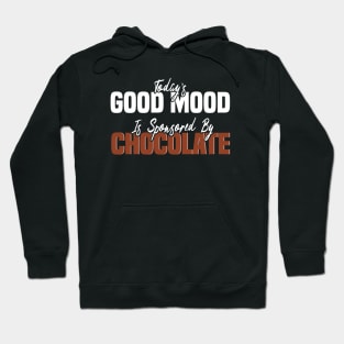 Today’s Good Mood Is Sponsored By Chocolate - Chocolate Lover Hoodie
